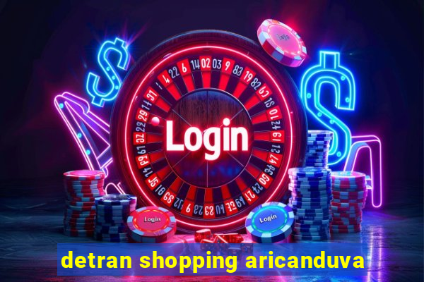 detran shopping aricanduva